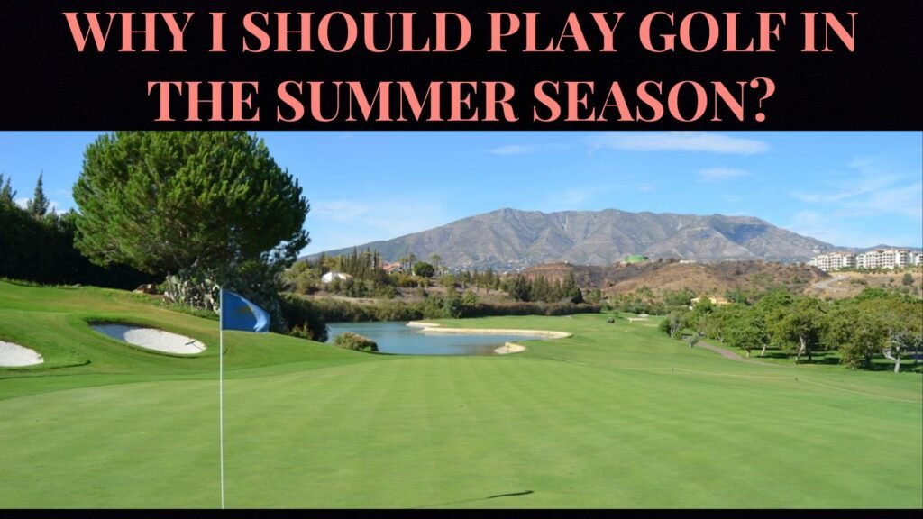 Why I Should Play Golf in the Summer Season?